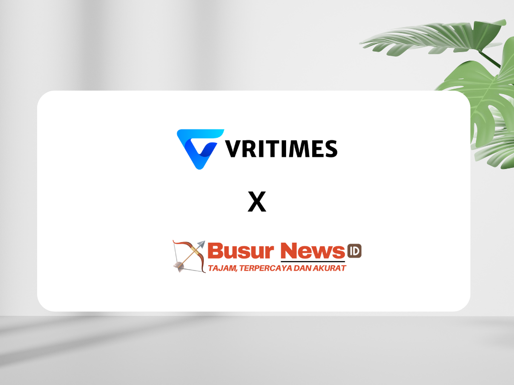 Kolaborasi Strategis antara VRITIMES dan Busurnews.id dalam Meningkatkan Distribusi Informasi