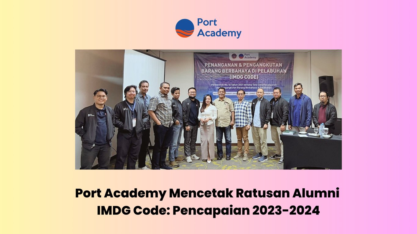 Port Academy Melahirkan Ratusan Alumni IMDG Code: Prestasi 2023-2024