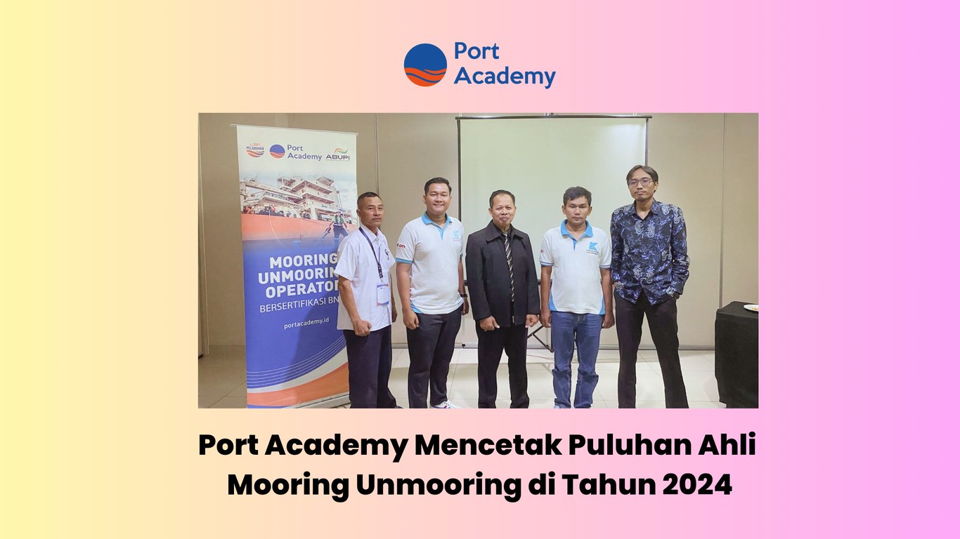 Port Academy Melahirkan Puluhan Ahli Mooring dan Unmooring pada Tahun 2024
