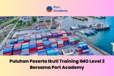 Puluhan Peserta Mengikuti Pelatihan IMO Level 2 di Port Academy
